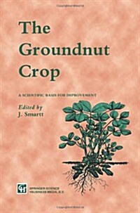 The Groundnut Crop: A Scientific Basis for Improvement (Paperback, Softcover Repri)