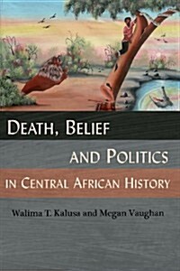 Death, Belief and Politics in Central African History (Paperback)