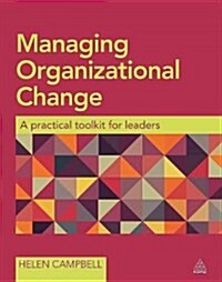 Managing Organizational Change : A Practical Toolkit for Leaders (Paperback)