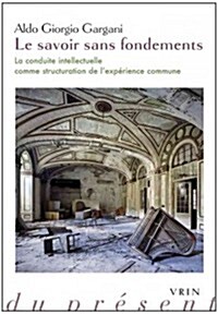Le Savoir Sans Fondements: La Conduite Intellectuelle Comme Structuration de LExperience Commune (Paperback)