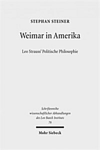 Weimar in Amerika: Leo Strauss Politische Philosophie (Hardcover)