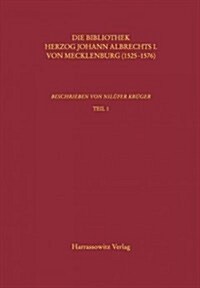 Kataloge Der Universitatsbibliothek Rostock / Die Bibliothek Herzog Johann Albrechts I. Von Mecklenburg (1525-1576): Beschrieben Von Nilufer Kruger (Hardcover)