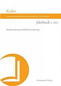 Kodex Jahrbuch Der Internationalen Buchwissenschaftlichen Gesellschaft 3 (2013): Buchzerstorung Und Buchvernichtung (Paperback)