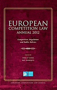 European Competition Law Annual 2012 : Competition, Regulation and Public Policies (Hardcover)