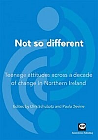 Not So Different: Teenage Attitudes Across a Decade of Change in Northern Ireland (Paperback)