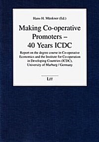 Making Co-Operative Promoters - 40 Years ICDC, 28: Report on the Degree Course in Co-Operative Economics and the Institute for Co-Operation in Develop (Paperback)