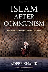 Islam After Communism: Religion and Politics in Central Asia (Paperback, First Edition)