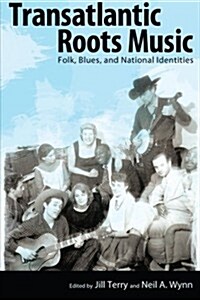 Transatlantic Roots Music: Folk, Blues, and National Identities (Paperback)
