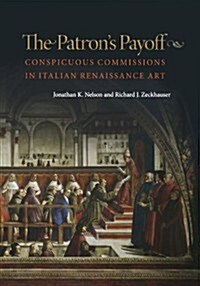 The Patrons Payoff: Conspicuous Commissions in Italian Renaissance Art (Paperback)
