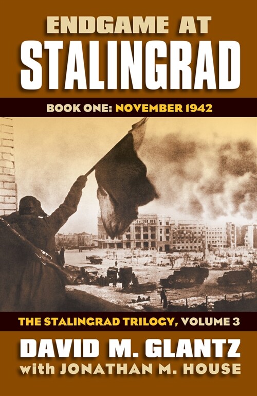 Endgame at Stalingrad: Book One: November 1942, the Stalingrad Trilogy, Volume 3 (Hardcover)