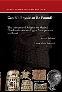 Can No Physician Be Found?: The Influence of Religion on Medical Pluralism in Ancient Egypt, Mesopotamia and Israel (Hardcover)