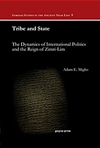 Tribe and State: The Dynamics of International Politics and the Reign of Zimri-Lim (Hardcover)