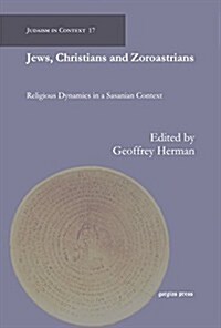 Jews, Christians and Zoroastrians: Religious Dynamics in a Sasanian Context (Hardcover)