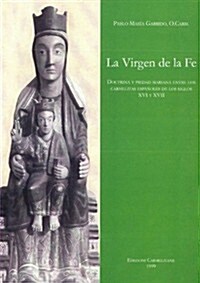 La Virgen de La Fe: Doctrina y Piedad Mariana Entre Los Carmelitas Espanoles de Los Siglos XVI y XVII (Paperback)