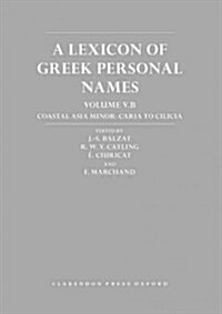 A Lexicon of Greek Personal Names : Volume V.B: Coastal Asia Minor: Caria to Cilicia (Hardcover)