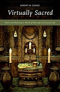 Virtually Sacred: Myth and Meaning in World of Warcraft and Second Life (Hardcover)