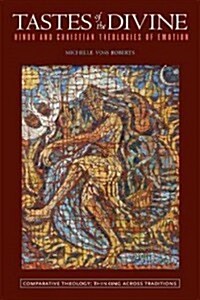 Tastes of the Divine: Hindu and Christian Theologies of Emotion (Paperback)
