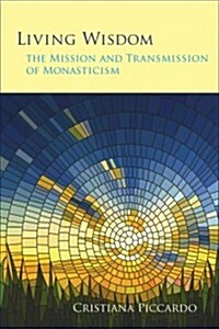 Living Wisdom: The Mission and Transmission of Monasticism Volume 33 (Paperback)