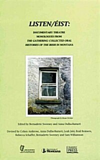 Listen/Eist: Documentary Theatre Monologues from the Gathering: Collected Oral Histories of the Irish in Montana (Paperback)