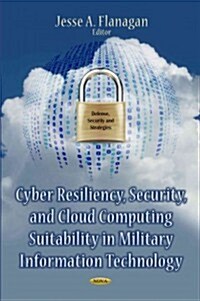 Cyber Resiliency, Security & Cloud Computing Suitability in Military Information Technology (Hardcover, UK)