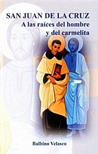 San Juan de La Cruz, a Las Raices del Hombre y del Carmelita (Paperback)