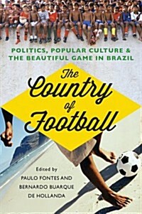 The Country of Football : Politics, Popular Culture and the Beautiful Game in Brazil (Paperback)