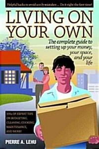 Living on Your Own: The Complete Guide to Setting Up Your Money, Your Space, and Your Life (Paperback)