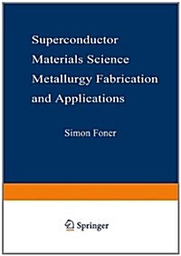 Superconductor Materials Science: Metallurgy, Fabrication, and Applications (Paperback, Softcover Repri)