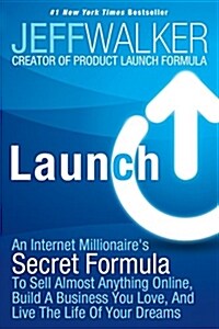 Launch: An Internet Millionaires Secret Formula to Sell Almost Anything Online, Build a Business You Love, and Live the Life (Paperback)