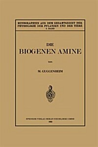 Die Biogenen Amine Und Ihre Bedeutung F? Die Physiologie Und Pathologie Des Pflanzlichen Und Tierischen Stoffwechsels (Paperback, 1920)