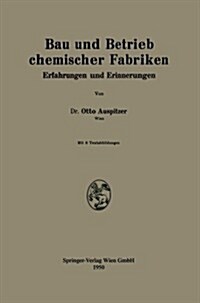 Bau Und Betrieb Chemischer Fabriken: Erfahrungen Und Erinnerungen (Paperback, 1950)