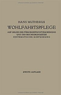 Die Wohlfahrtspflege Auf Grund Der F?sorgepflichtverordnung Und Der Reichsgrunds?ze: Systematische Einf?rung (Paperback, 2, 2. Aufl. 1928)