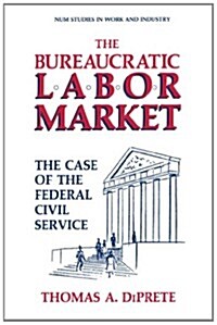 The Bureaucratic Labor Market: The Case of the Federal Civil Service (Paperback, Softcover Repri)