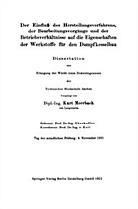 Der Einflu?Des Herstellungsverfahrens, Der Bearbeitungsvorg?ge Und Der Betriebsverh?tnisse Auf Die Eigenschaften Der Werkstoffe F? Den Dampfkessel (Paperback, 1922)