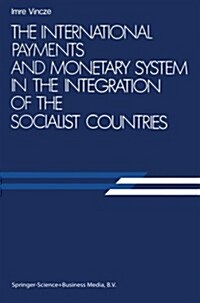 The International Payments and Monetary System in the Integration of the Socialist Countries (Paperback, Softcover Repri)