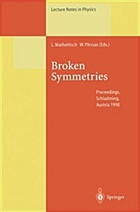 Broken Symmetries: Proceedings of the 37. Internationale Universit?swochen F? Kern- Und Teilchenphysik, Schladming, Austria, February 2 (Paperback, Softcover Repri)