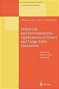 Industrial and Environmental Applications of Direct and Large-Eddy Simulation: Proceedings of a Workshop Held in Istanbul, Turkey, 5-7 August 1998 (Paperback, Softcover Repri)