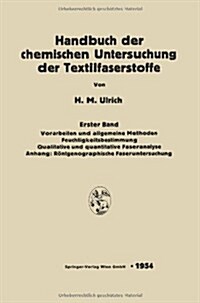 Handbuch Der Chemischen Untersuchung Der Textilfaserstoffe: Erster Band: Vorarbeiten Und Allgemeine Methoden. Feuchtigkeitsbestimmung Qualitative Und (Paperback, Softcover Repri)