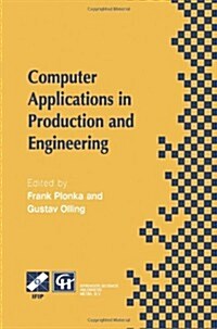 Computer Applications in Production and Engineering: Ifip Tc5 International Conference on Computer Applications in Production and Engineering (Cape 9 (Paperback, Softcover Repri)