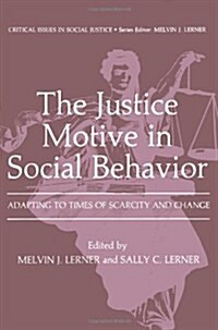 The Justice Motive in Social Behavior: Adapting to Times of Scarcity and Change (Paperback, Softcover Repri)