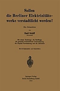 Sollen Die Berliner Elektrizit?swerke Verstadtlicht Werden?: Ein Gutachten (Paperback, 1914)