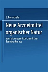 Neue Arzneimittel Organischer Natur.: Vom Pharmazeutisch-Chemischen Standpunkte Aus Bearbeitet (Paperback, 1906)