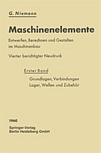 Maschinenelemente: Entwerfen, Berechnen Und Gestalten Im Maschinenbau. Ein Lehr- Und Arbeitsbuch. Erster Band: Grundlagen, Verbindungen, (Paperback, 4, 4. Aufl. 1950)