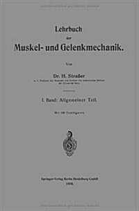 Lehrbuch Der Muskel- Und Gelenkmechanik: I. Band: Allgemeiner Teil (Paperback, Softcover Repri)