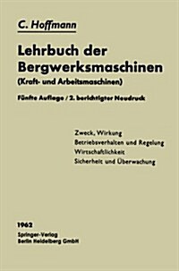 Lehrbuch Der Bergwerksmaschinen: Kraft- Und Arbeitsmaschinen (Paperback, 5, 5. Aufl. 1956)
