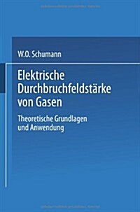 Elektrische Durchbruchfeldst?ke Von Gasen: Theoretische Grundlagen Und Anwendung (Paperback, 1923)