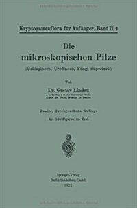 Die Mikroskopischen Pilze: Ustilagineen, Uredineen, Fungi Imperfecti (Paperback, 2, 2. Aufl. 1922)