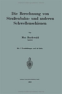 Die Berechnung Von Stra?nbahn- Und Anderen Schwellenschienen (Paperback, 1913)