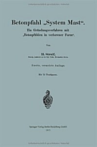 Betonpfahl system Mast.: Ein Gr?dungsverfahren Mit betonpf?len in Verlorener Form. (Paperback, 2, 2. Aufl. 1913)