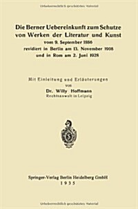 Die Berner Uebereinkunft zum Schutze von Werken der Literatur und Kunst vom 9. September 1886 revidiert in Berlin am 13. November 1908 und in Rom am 2 (Paperback)